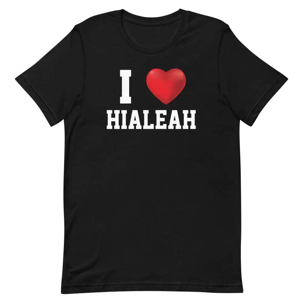 I Love Hialeah T-Shirt – Funny Miami Local Pride Tee for Cuban-American 305 Fans