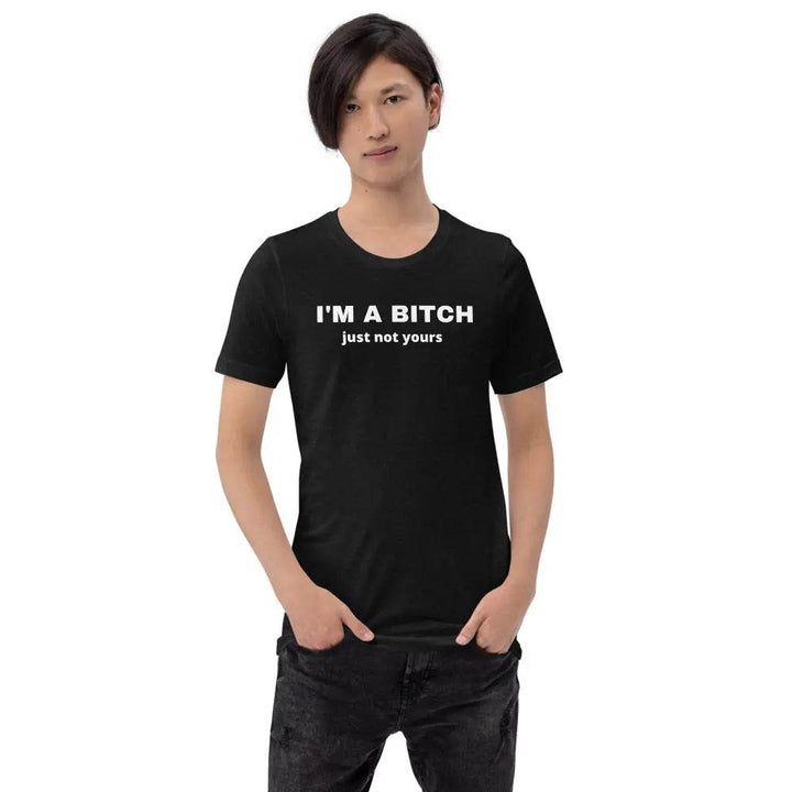 I’m a Bitch Just Not Yours T-Shirt – Bold Feminist Attitude Tee for Women &amp; Unisex Fit