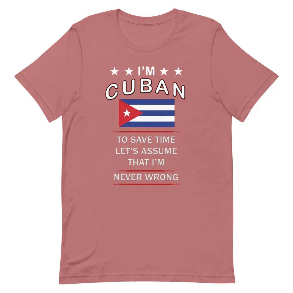 I’m Cuban So I’m Never Wrong T-Shirt – Funny Cuban Pride Tee for Sassy Latin Vibes