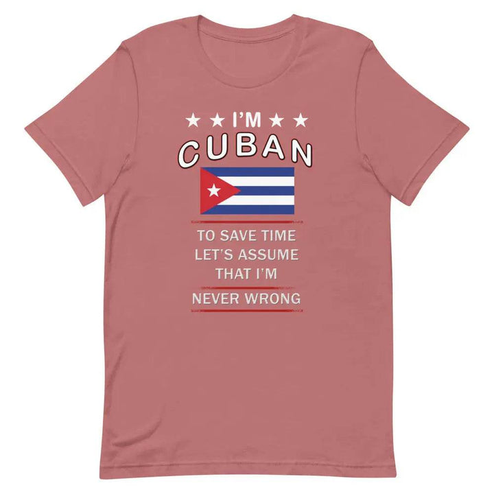 I’m Cuban So I’m Never Wrong T-Shirt – Funny Cuban Pride Tee for Sassy Latin Vibes