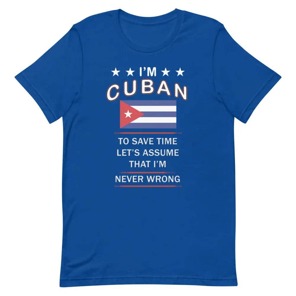 I’m Cuban So I’m Never Wrong T-Shirt – Funny Cuban Pride Tee for Sassy Latin Vibes