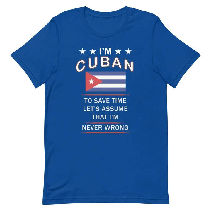 I’m Cuban So I’m Never Wrong T-Shirt – Funny Cuban Pride Tee for Sassy Latin Vibes