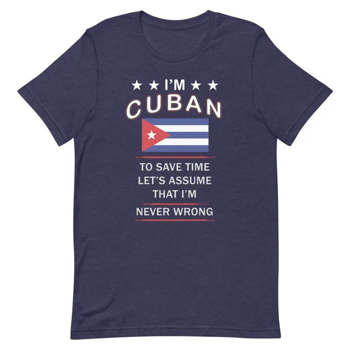 I’m Cuban So I’m Never Wrong T-Shirt – Funny Cuban Pride Tee for Sassy Latin Vibes