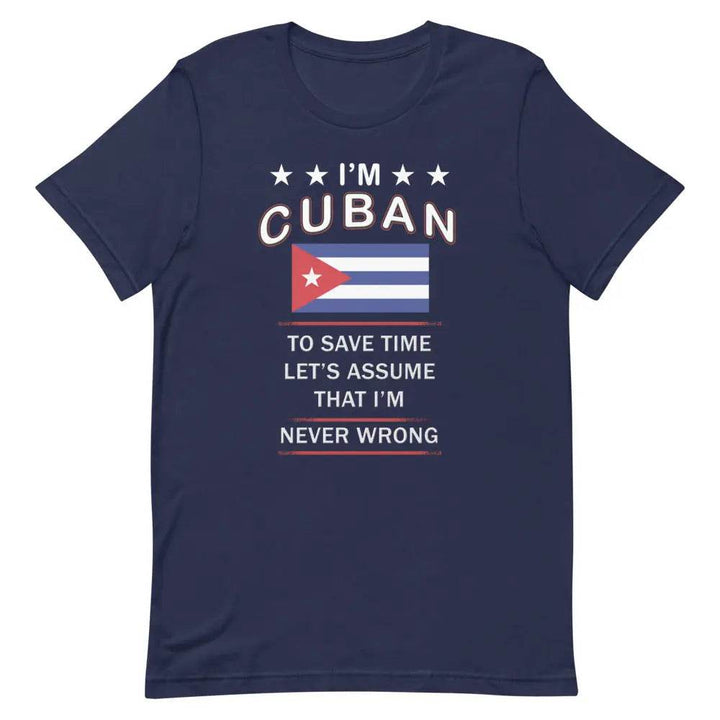 I’m Cuban So I’m Never Wrong T-Shirt – Funny Cuban Pride Tee for Sassy Latin Vibes