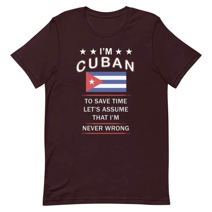 I’m Cuban So I’m Never Wrong T-Shirt – Funny Cuban Pride Tee for Sassy Latin Vibes