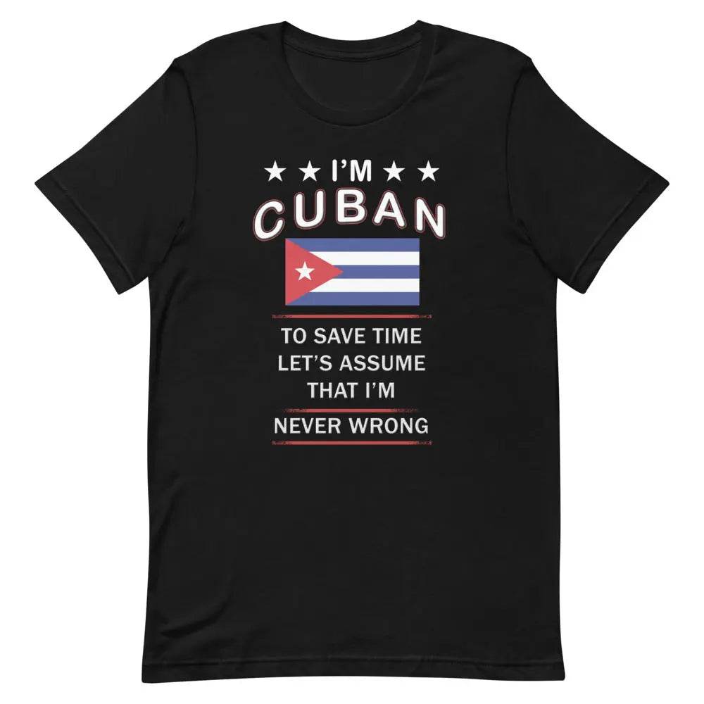 I’m Cuban So I’m Never Wrong T-Shirt – Funny Cuban Pride Tee for Sassy Latin Vibes