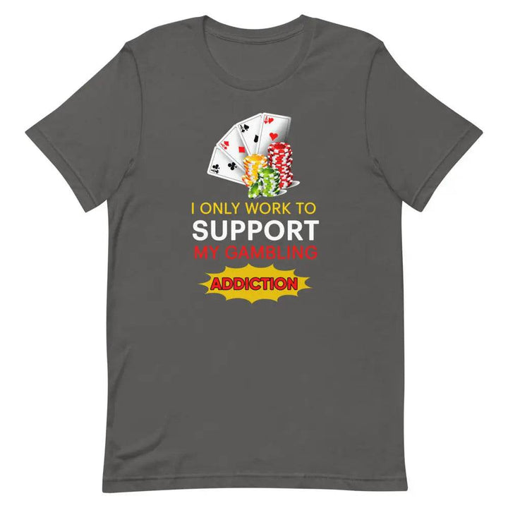 I Only Work to Support My Gambling Addiction T-Shirt – Funny Work Humor Tee for Men &amp; Women