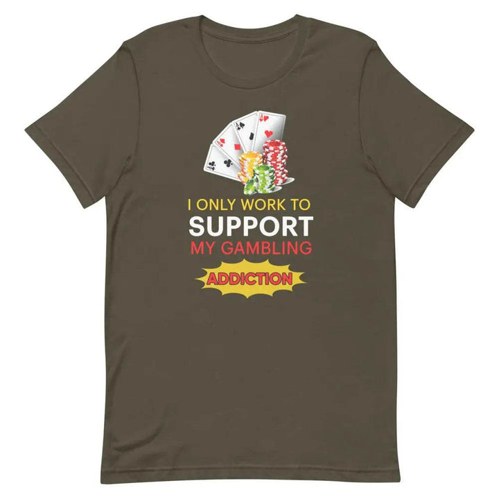 I Only Work to Support My Gambling Addiction T-Shirt – Funny Work Humor Tee for Men &amp; Women