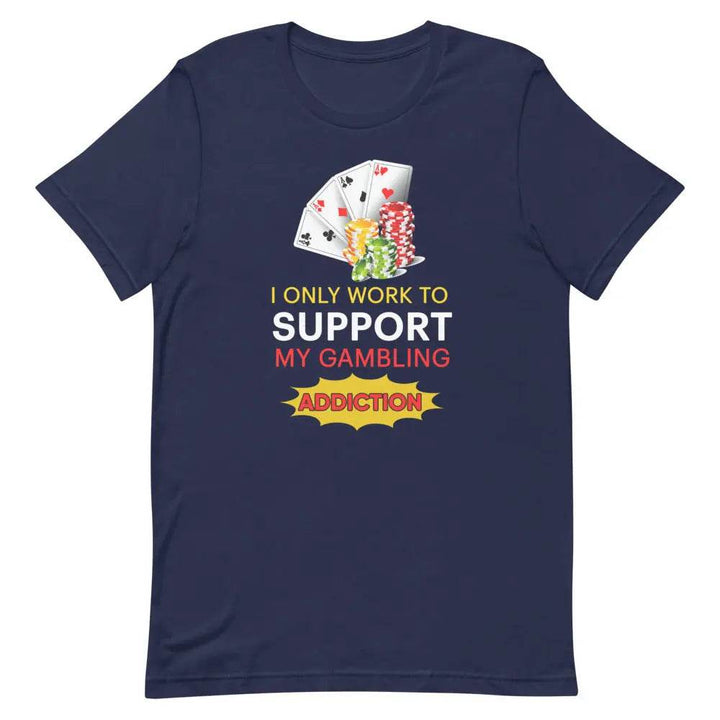 I Only Work to Support My Gambling Addiction T-Shirt – Funny Work Humor Tee for Men &amp; Women