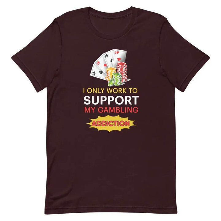 I Only Work to Support My Gambling Addiction T-Shirt – Funny Work Humor Tee for Men &amp; Women