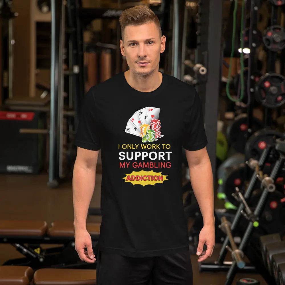 I Only Work to Support My Gambling Addiction T-Shirt – Funny Work Humor Tee for Men & Women