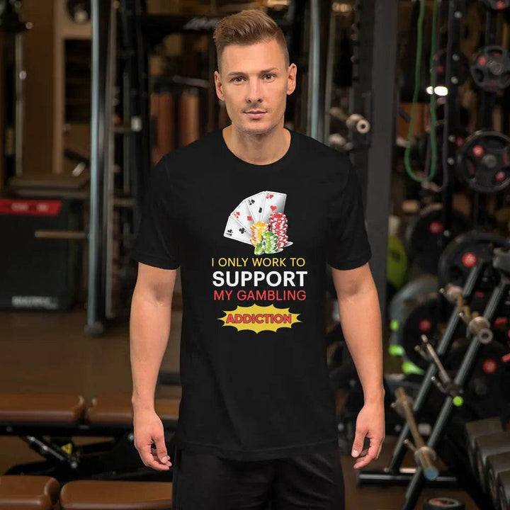 I Only Work to Support My Gambling Addiction T-Shirt – Funny Work Humor Tee for Men &amp; Women