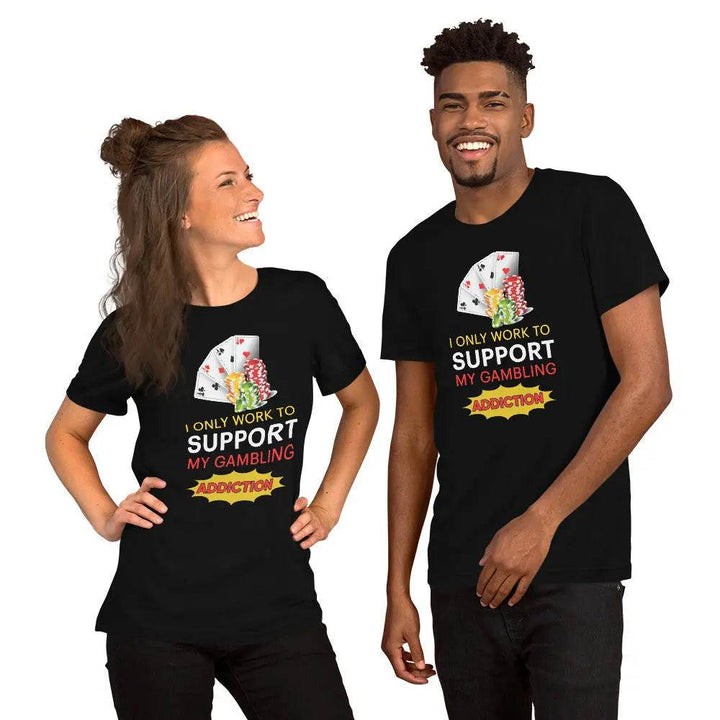 I Only Work to Support My Gambling Addiction T-Shirt – Funny Work Humor Tee for Men &amp; Women