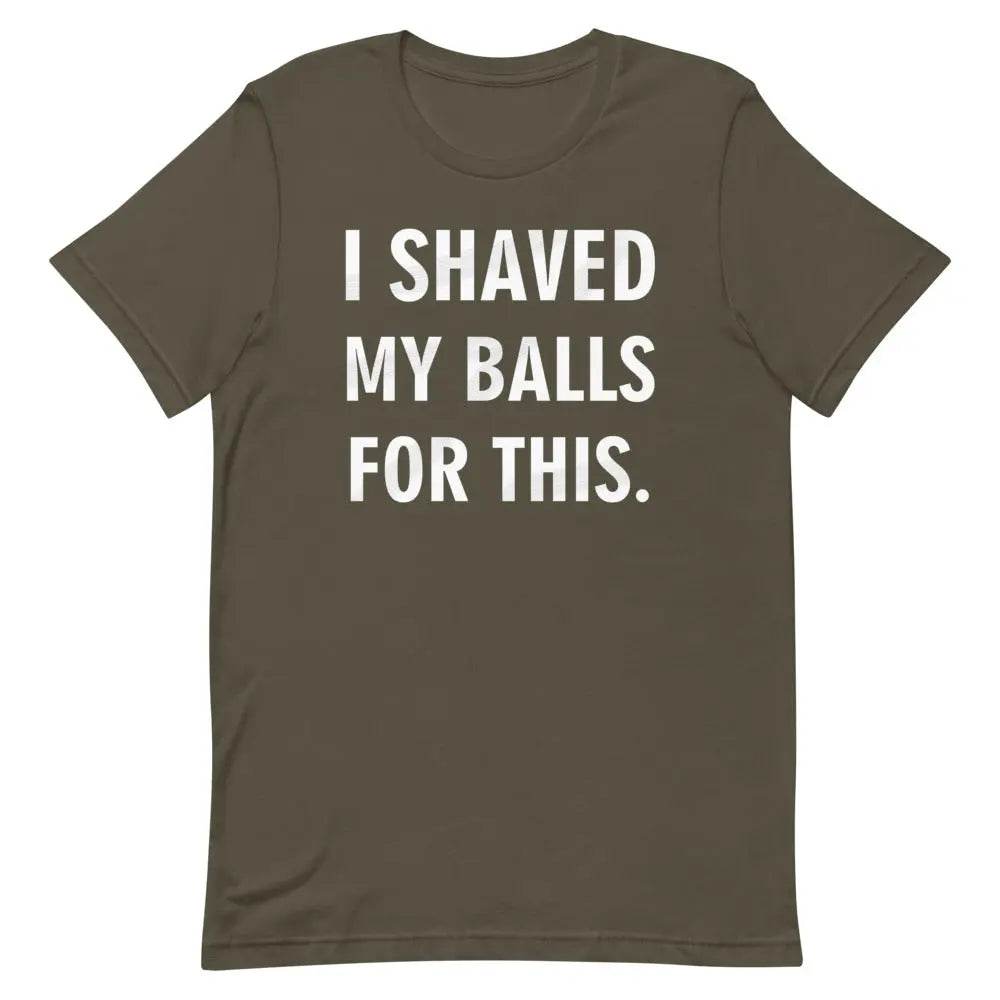 I Shaved My Balls for This T-Shirt – Funny NSFW Graphic Tee for Men &amp; Women | Miami305Shirts