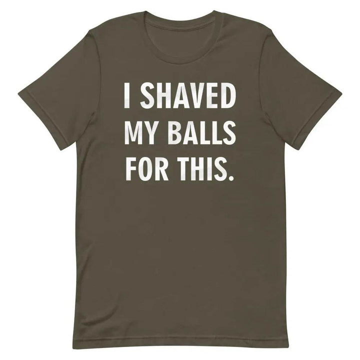 I Shaved My Balls for This T-Shirt – Funny NSFW Graphic Tee for Men &amp; Women | Miami305Shirts