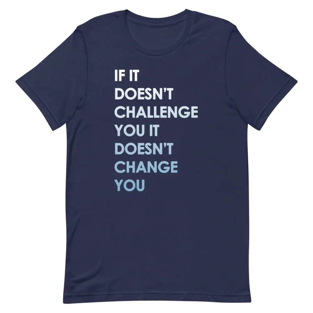 If It Doesn’t Challenge You It Doesn’t Change You T-Shirt – Motivational Fitness &amp; Growth Tee for Men &amp; Women