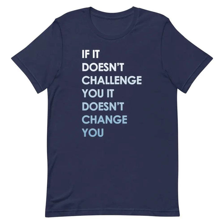 If It Doesn’t Challenge You It Doesn’t Change You T-Shirt – Motivational Fitness &amp; Growth Tee for Men &amp; Women