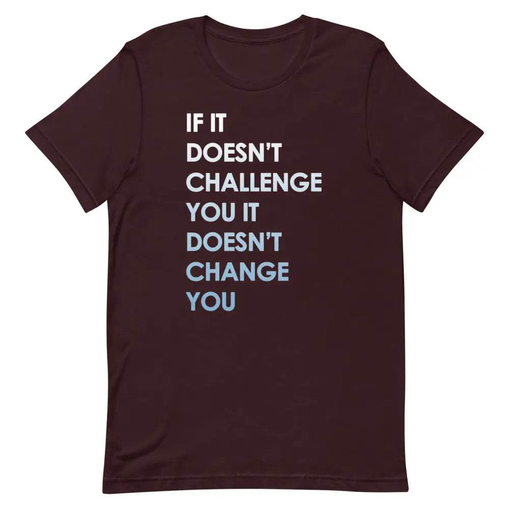 If It Doesn’t Challenge You It Doesn’t Change You T-Shirt – Motivational Fitness &amp; Growth Tee for Men &amp; Women