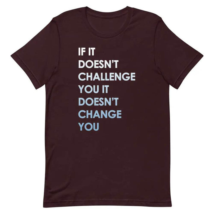 If It Doesn’t Challenge You It Doesn’t Change You T-Shirt – Motivational Fitness &amp; Growth Tee for Men &amp; Women