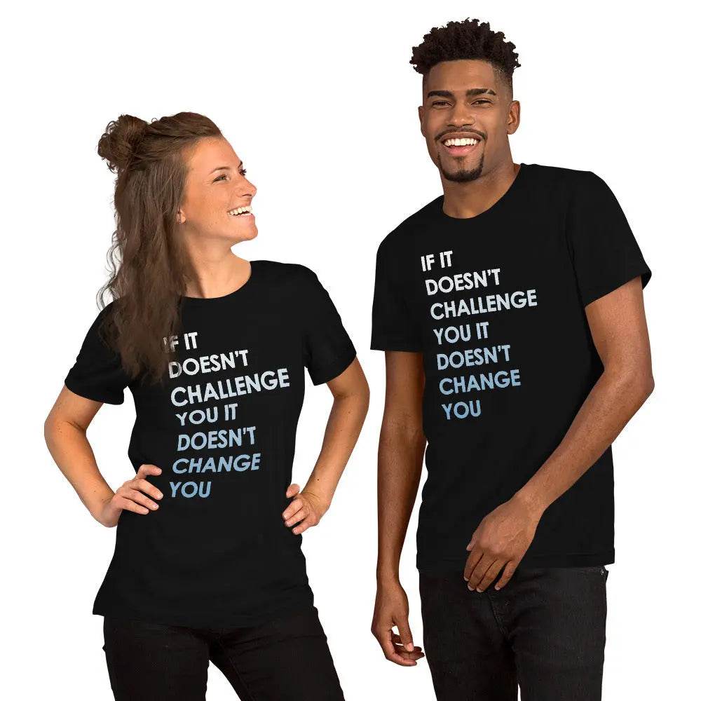 If It Doesn’t Challenge You It Doesn’t Change You T-Shirt – Motivational Fitness &amp; Growth Tee for Men &amp; Women