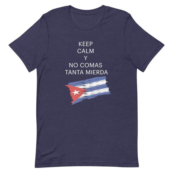Keep Calm y No Comas Tanta Mierda T-Shirt – Funny Cuban Saying Tee in Spanglish