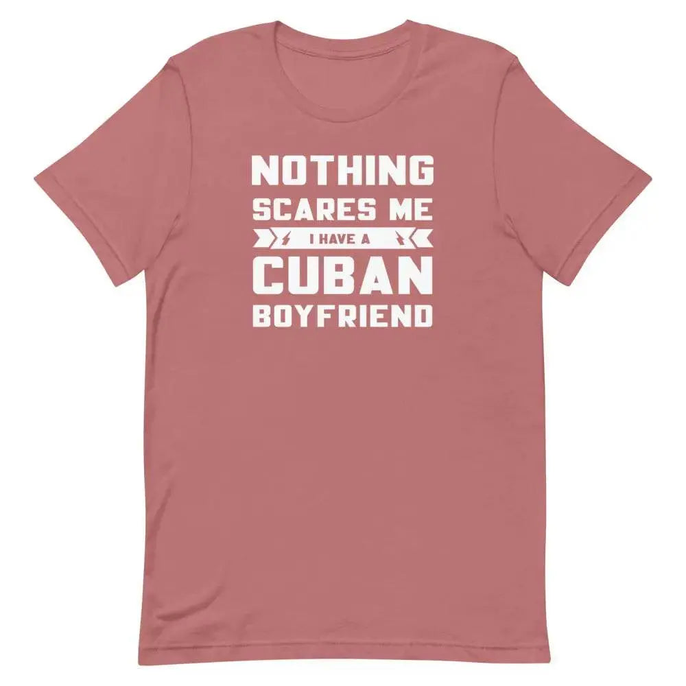 Nothing Scares Me… I Have a Cuban Boyfriend T-Shirt – Funny Latina Relationship Tee | Miami305Shirts