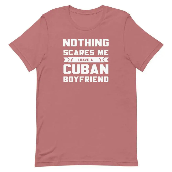 Nothing Scares Me… I Have a Cuban Boyfriend T-Shirt – Funny Latina Relationship Tee | Miami305Shirts
