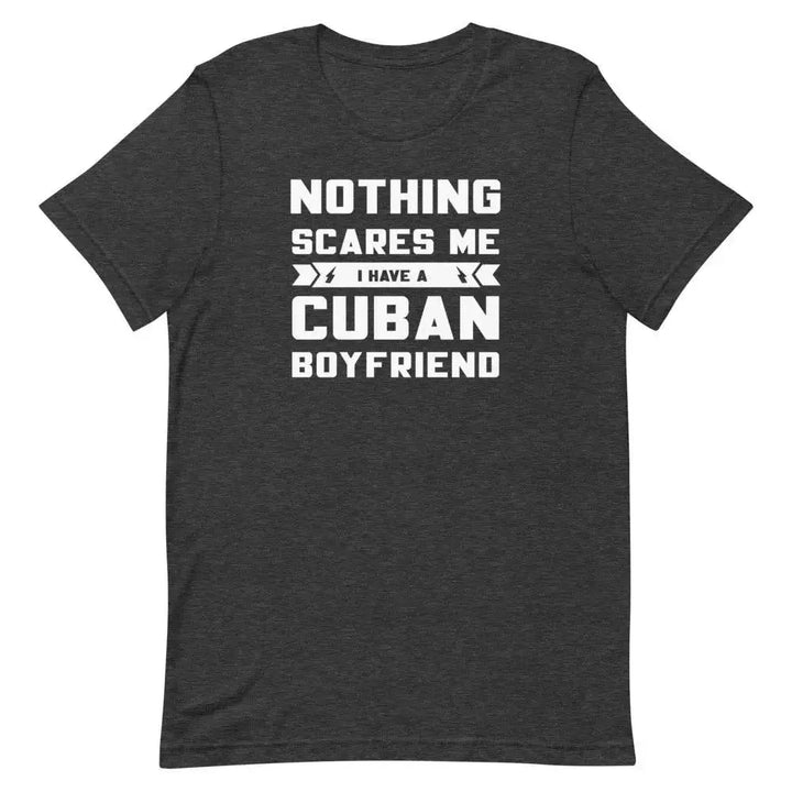 Nothing Scares Me… I Have a Cuban Boyfriend T-Shirt – Funny Latina Relationship Tee | Miami305Shirts