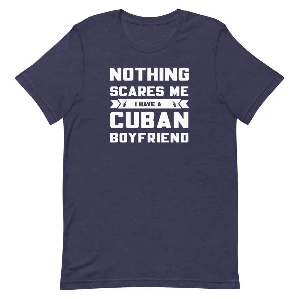 Nothing Scares Me… I Have a Cuban Boyfriend T-Shirt – Funny Latina Relationship Tee | Miami305Shirts