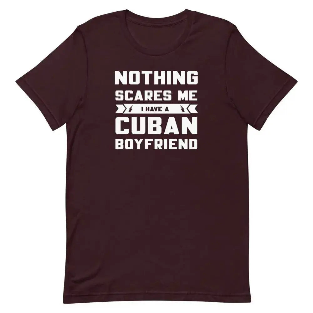 Nothing Scares Me… I Have a Cuban Boyfriend T-Shirt – Funny Latina Relationship Tee | Miami305Shirts