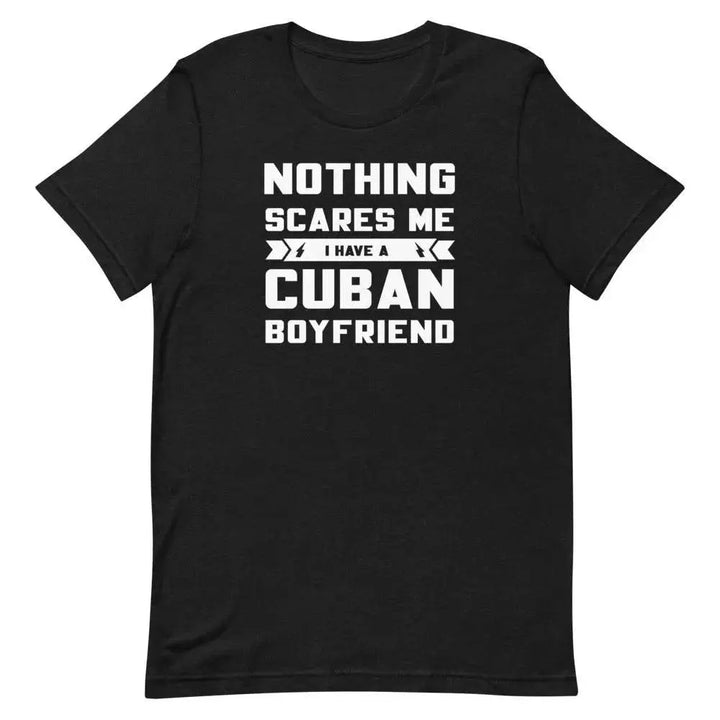 Nothing Scares Me… I Have a Cuban Boyfriend T-Shirt – Funny Latina Relationship Tee | Miami305Shirts