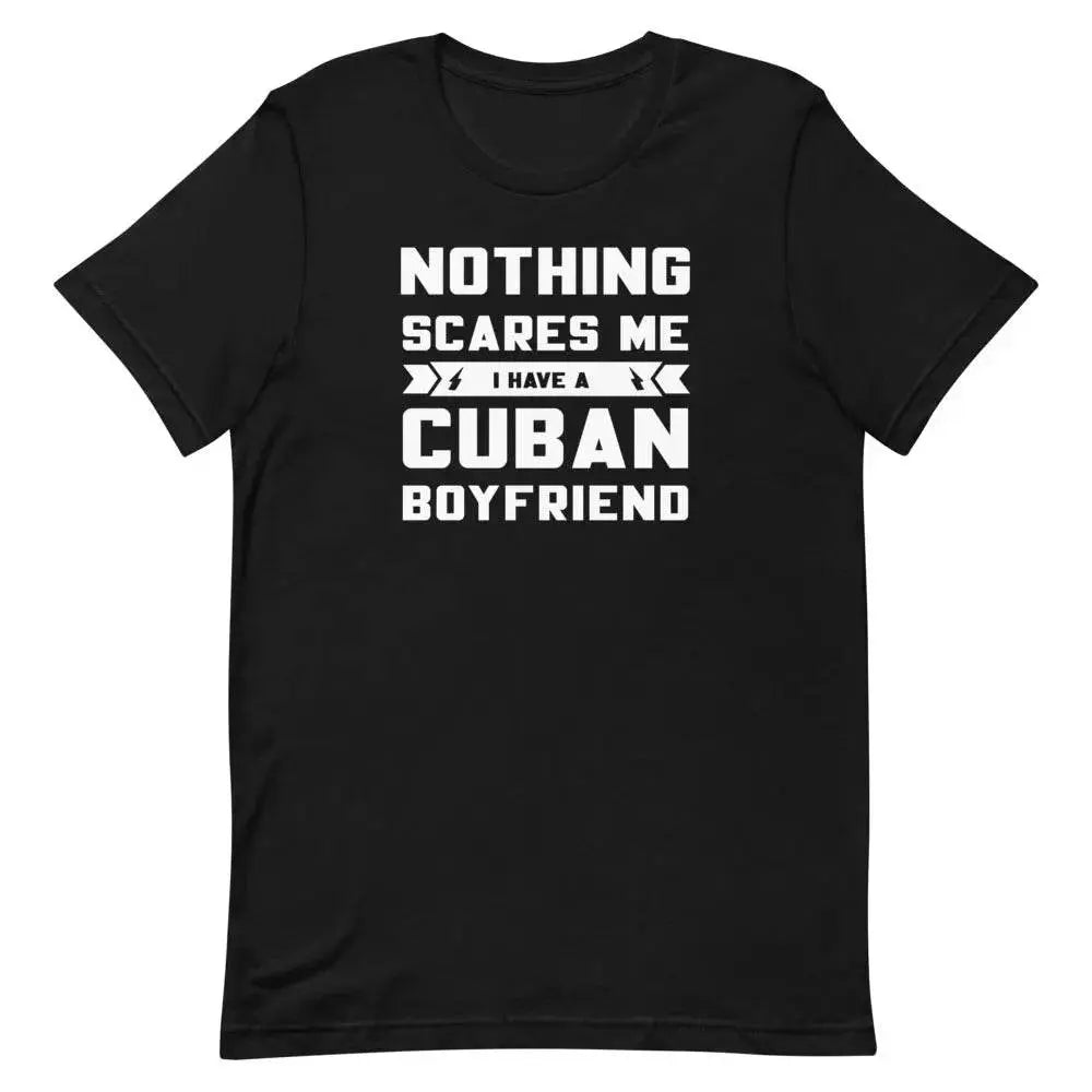 Nothing Scares Me… I Have a Cuban Boyfriend T-Shirt – Funny Latina Relationship Tee | Miami305Shirts