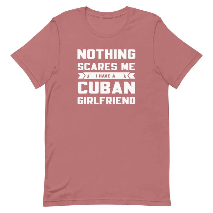 Nothing Scares Me… I Have a Cuban Girlfriend T-Shirt – Funny Cuban Relationship Tee for Fearless Men | Miami305Shirts