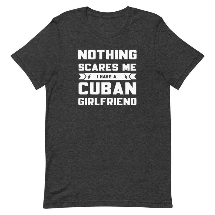 Nothing Scares Me… I Have a Cuban Girlfriend T-Shirt – Funny Cuban Relationship Tee for Fearless Men | Miami305Shirts