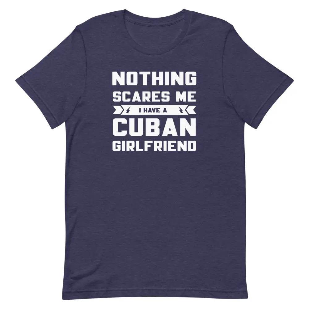 Nothing Scares Me… I Have a Cuban Girlfriend T-Shirt – Funny Cuban Relationship Tee for Fearless Men | Miami305Shirts