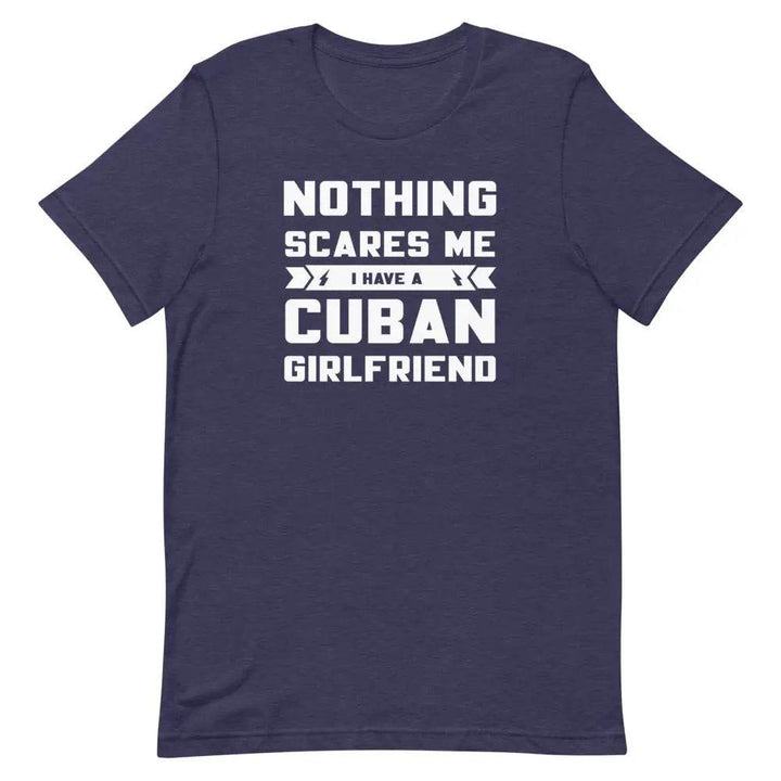 Nothing Scares Me… I Have a Cuban Girlfriend T-Shirt – Funny Cuban Relationship Tee for Fearless Men | Miami305Shirts