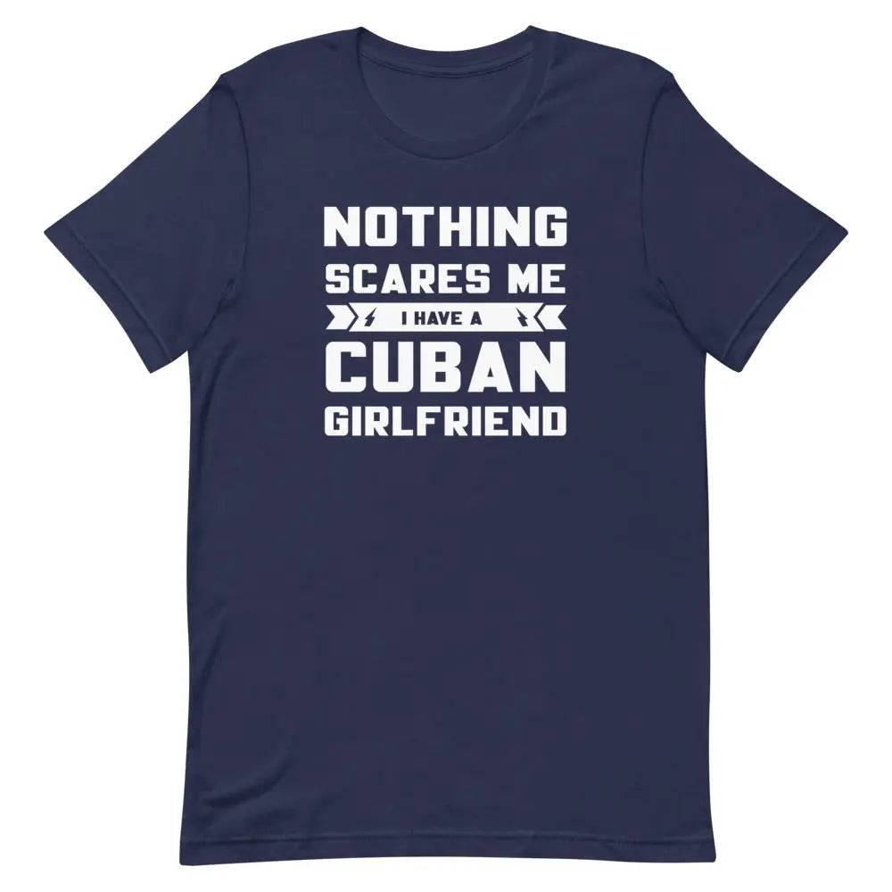Nothing Scares Me… I Have a Cuban Girlfriend T-Shirt – Funny Cuban Relationship Tee for Fearless Men | Miami305Shirts