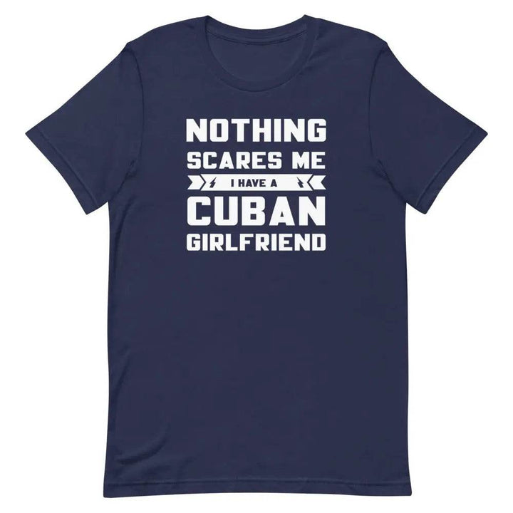 Nothing Scares Me… I Have a Cuban Girlfriend T-Shirt – Funny Cuban Relationship Tee for Fearless Men | Miami305Shirts