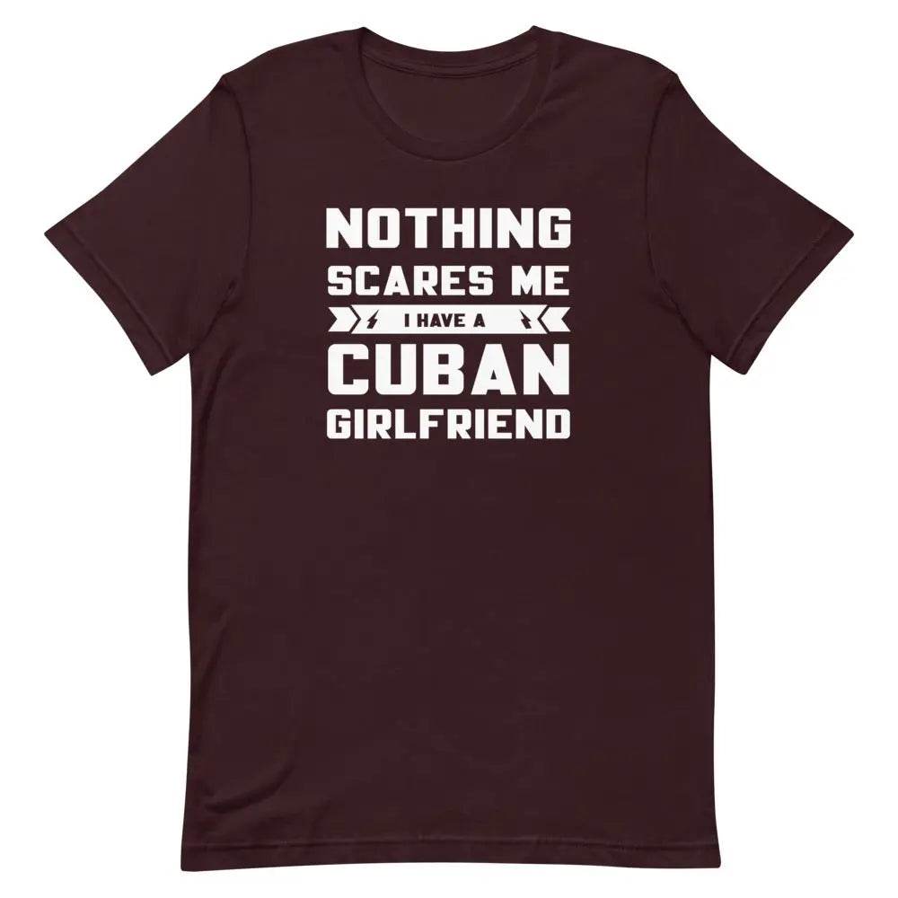 Nothing Scares Me… I Have a Cuban Girlfriend T-Shirt – Funny Cuban Relationship Tee for Fearless Men | Miami305Shirts