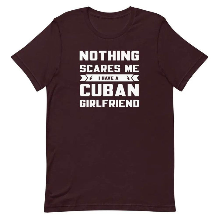 Nothing Scares Me… I Have a Cuban Girlfriend T-Shirt – Funny Cuban Relationship Tee for Fearless Men | Miami305Shirts
