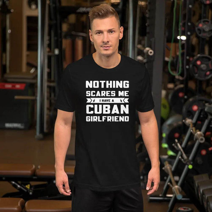 Nothing Scares Me… I Have a Cuban Girlfriend T-Shirt – Funny Cuban Relationship Tee for Fearless Men | Miami305Shirts