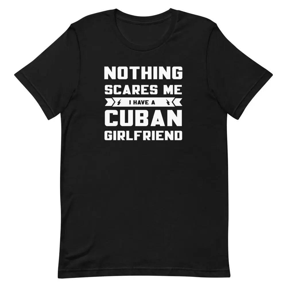 Nothing Scares Me… I Have a Cuban Girlfriend T-Shirt – Funny Cuban Relationship Tee for Fearless Men | Miami305Shirts