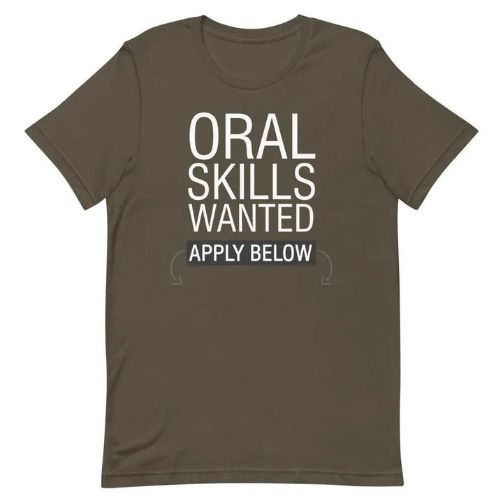 Oral Skills Wanted… Apply Below T-Shirt – Funny Naughty Graphic Tee for Men &amp; Women | Miami305Shirts