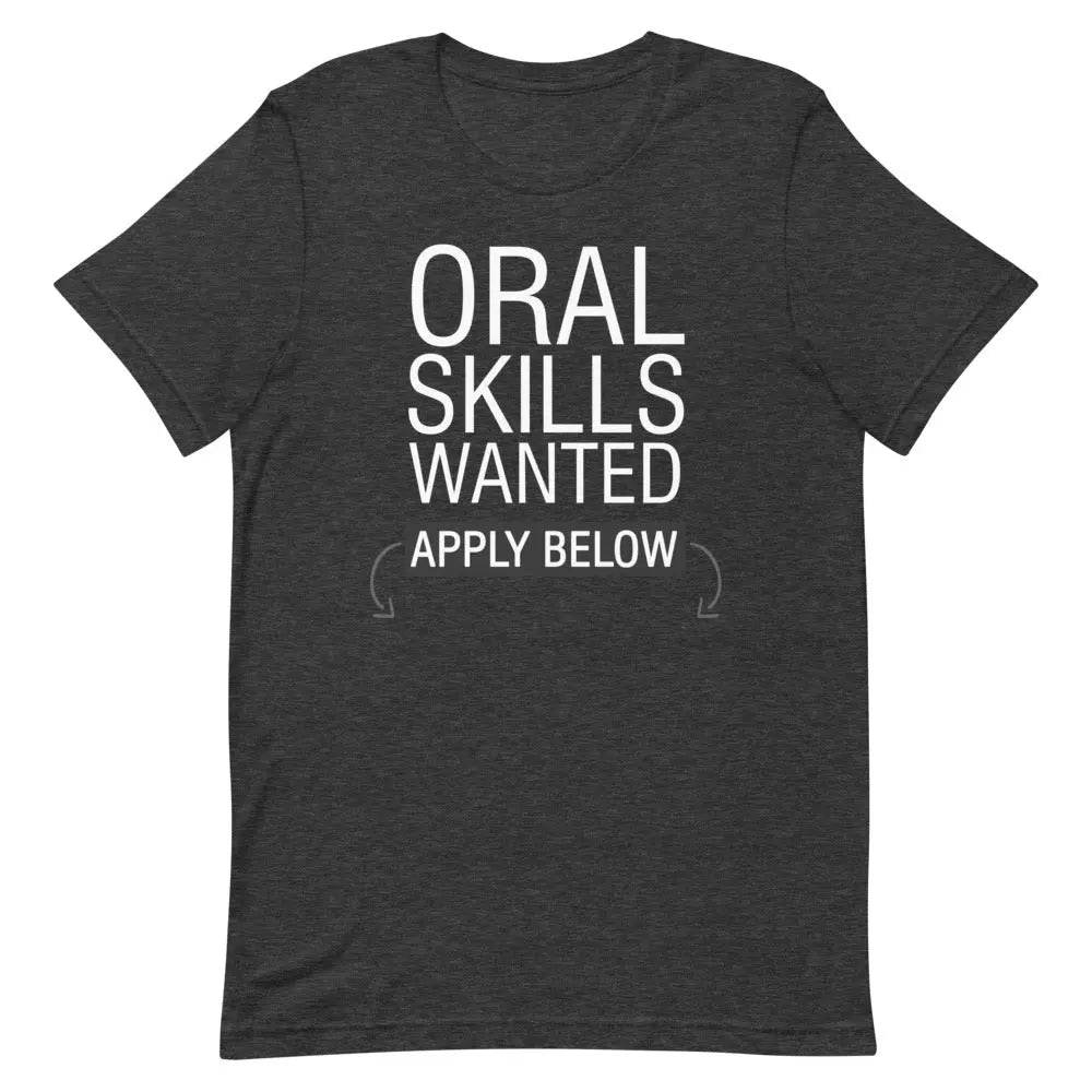 Oral Skills Wanted… Apply Below T-Shirt – Funny Naughty Graphic Tee for Men &amp; Women | Miami305Shirts