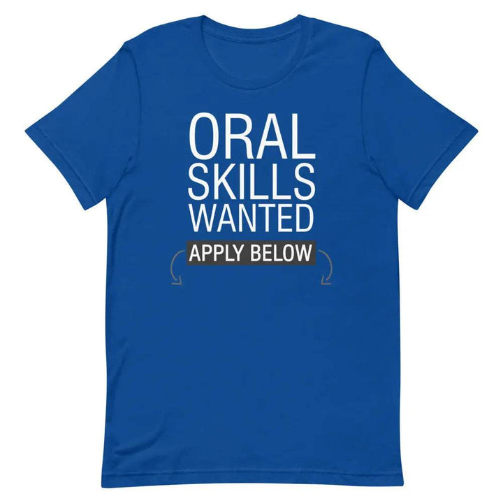 Oral Skills Wanted… Apply Below T-Shirt – Funny Naughty Graphic Tee for Men &amp; Women | Miami305Shirts