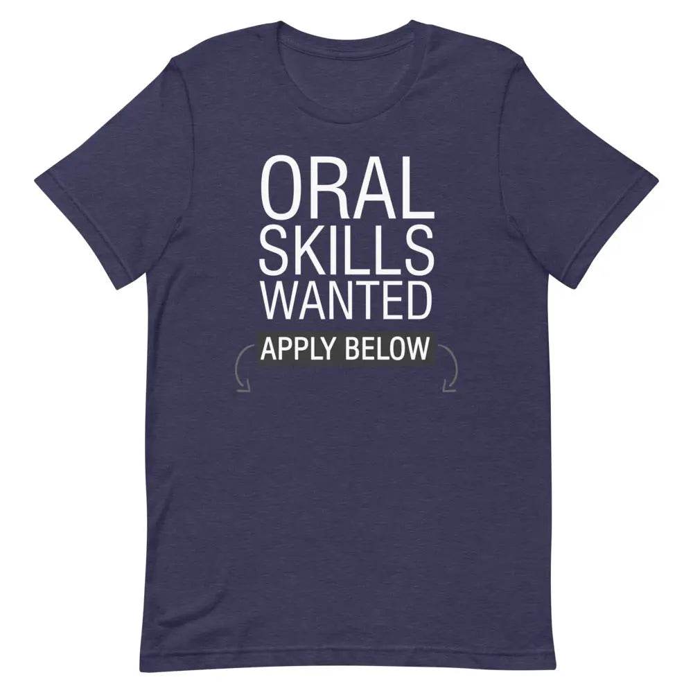 Oral Skills Wanted… Apply Below T-Shirt – Funny Naughty Graphic Tee for Men &amp; Women | Miami305Shirts