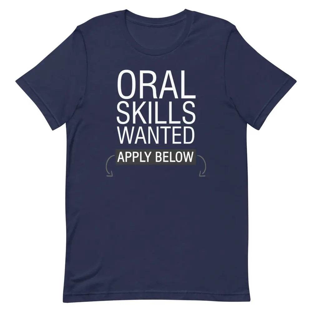 Oral Skills Wanted… Apply Below T-Shirt – Funny Naughty Graphic Tee for Men &amp; Women | Miami305Shirts