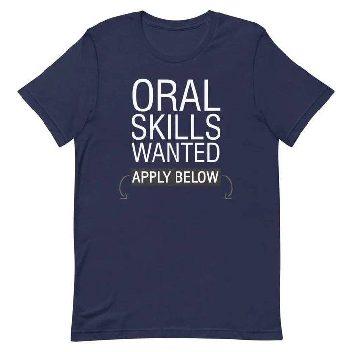 Oral Skills Wanted… Apply Below T-Shirt – Funny Naughty Graphic Tee for Men &amp; Women | Miami305Shirts