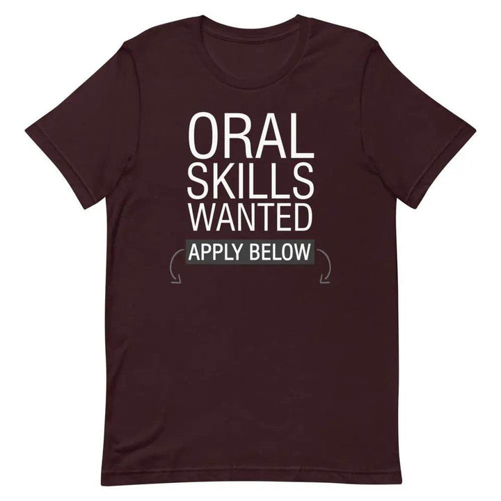 Oral Skills Wanted… Apply Below T-Shirt – Funny Naughty Graphic Tee for Men &amp; Women | Miami305Shirts