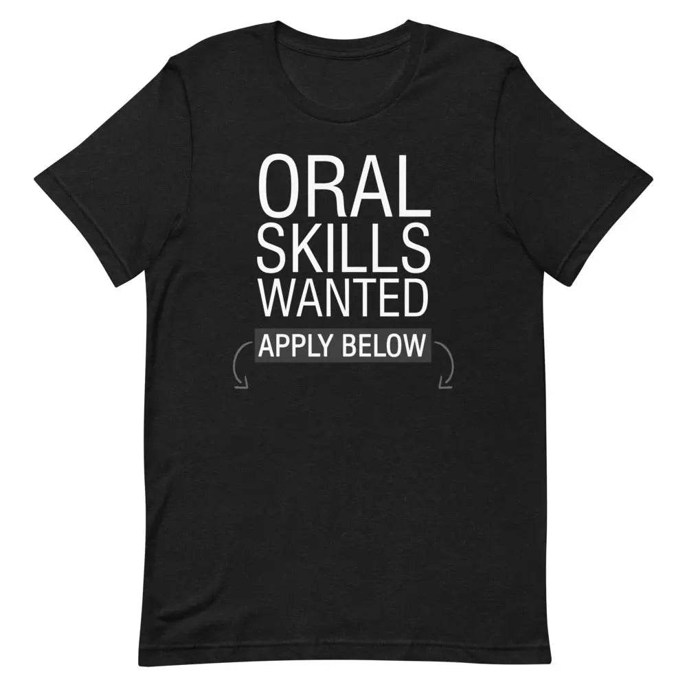Oral Skills Wanted… Apply Below T-Shirt – Funny Naughty Graphic Tee for Men &amp; Women | Miami305Shirts